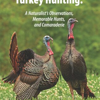 Path to Enlightened Turkey Hunting: <small><i>A Naturalist’s Observations, Memorable Hunts, and Camaraderie</i></small>